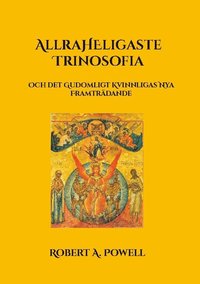bokomslag Allraheligaste Trinosofia: Och det Gudomligt Kvinnligas Nya Framträdande