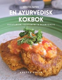 bokomslag Soulful eating - en ayurvedisk kokbok : Vegetarisk, glutenfri & njurvänlig