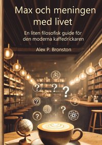 bokomslag Max och meningen med livet: En liten filosofisk guide till den moderna sökaren