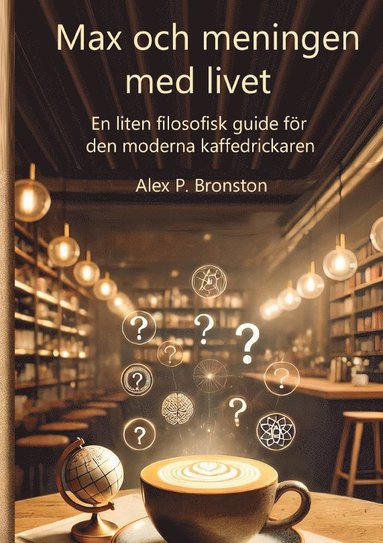 bokomslag Max och meningen med livet: En liten filosofisk guide till den moderna sökaren