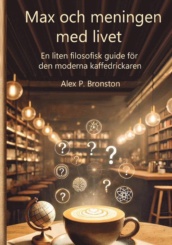 Max och meningen med livet : en liten filosofisk guide till den moderna kaffedrickaren 1