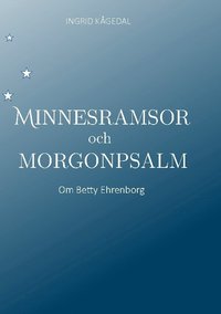 bokomslag Minnesramsor och Morgonpsalm : om Betty Ehrenborg