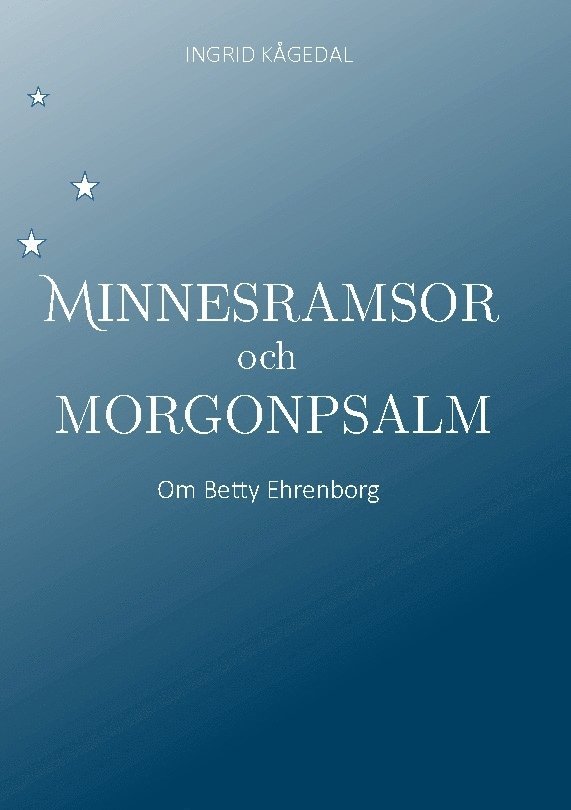 Ingrid Kågedal - Minnesramsor och Morgonpsalm : om Betty Ehrenborg, Häftad
