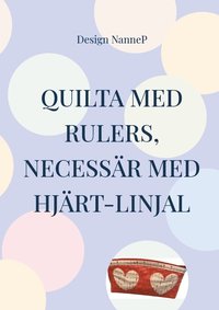 bokomslag Quilta med rulers : necessär med hjärtan