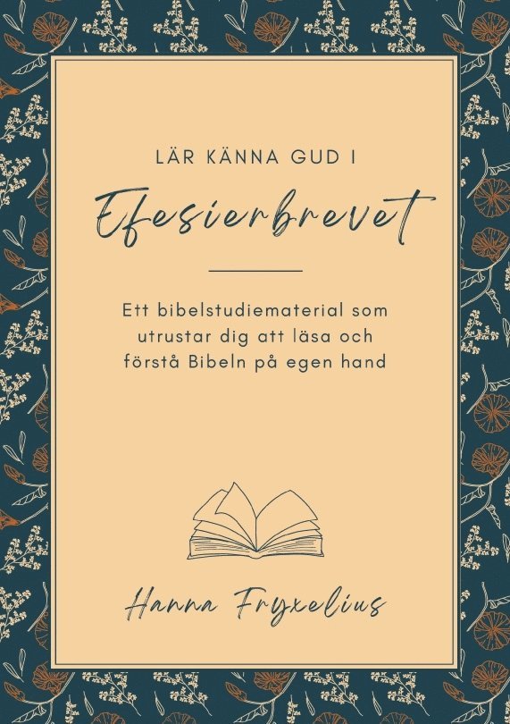 Hanna Fryxelius - Lär känna Gud i Efesierbrevet : ett bibelstudiematerial som utrustar dig att läsa och förstå Bibeln på egen hand, Häftad