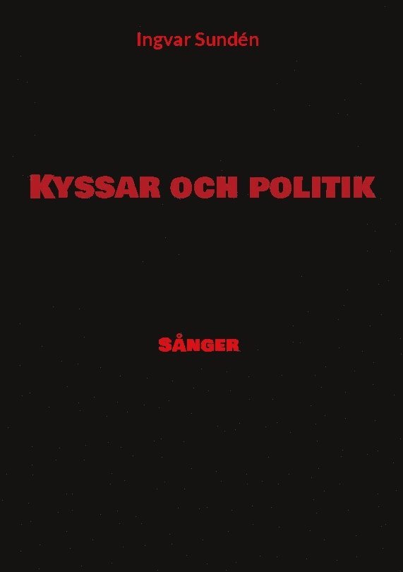 Ingvar Sundén - Kyssar och politik : sånger, Inbunden