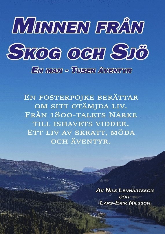 Minnen från skog o sjö : En man, tusen äventyr: En fosterpojke berättar om 1