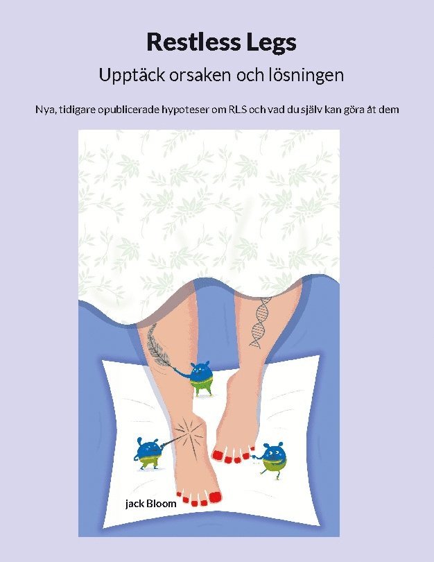 Jack Bloom - Restless Legs Upptäck orsaken och lösningen: Nya, tidigare opublicerade hypoteser om RLS och vad du själv kan göra åt dem, Häftad