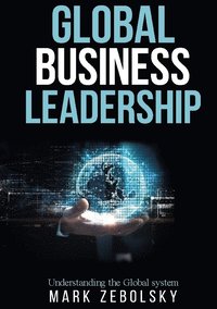bokomslag Global Business Leadership: Understanding the Global system