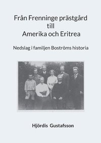 bokomslag Från Frenninge prästgård till Amerika och Eritrea : Nedslag i familjen Bost