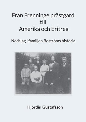 bokomslag Från Frenninge prästgård till Amerika och Eritrea : Nedslag i familjen Bost