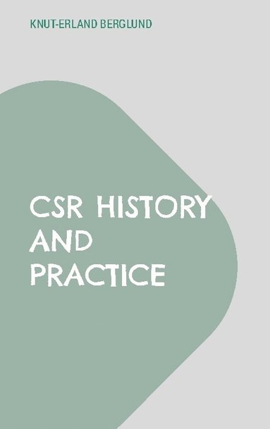 bokomslag CSR History and Practice: A study of Swedish large-scale entrepreneurship at the com