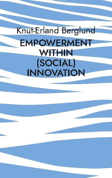 bokomslag Empowerment within (social) innovation: How innovative entrepreneurial acitivity can ensure equality of opportunity