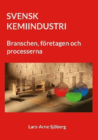 bokomslag SVENK KEMIINDUSTRI : Branschen, företagen och processerna