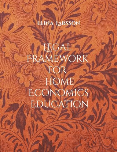 Elina Larsson - Legal framework for home economics education : foundations for high-quality teaching and learning, Häftad
