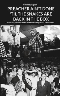 bokomslag Preacher Ain't Done 'Til the Snakes Are Back in the Box: The history, the venomous snakes and the pastors' own stories