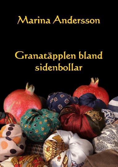 Marina Andersson - Granatäpplen bland sidenbollar, Häftad