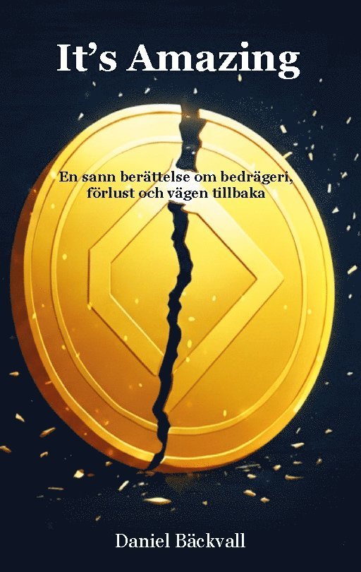 Daniel Bäckvall - It's Amazing: En sann berättelse om bedrägeri, förlust och vägen tillbaka., Häftad