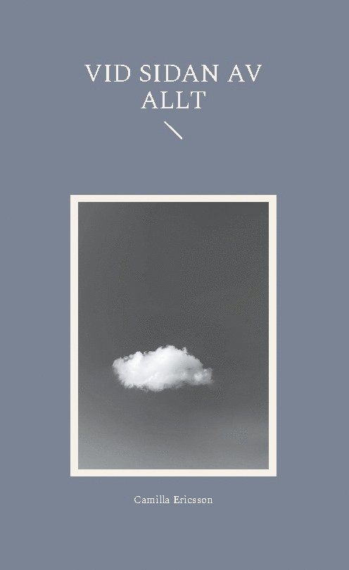Camilla Ericsson - Vid sidan av allt, Inbunden