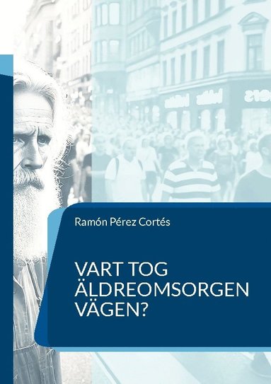 bokomslag Vart tog äldreomsorgen vägen?: en nödvändig frågeställning