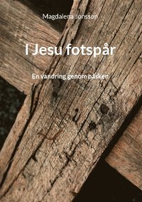 bokomslag I Jesu fotspår : En vandring genom påsken