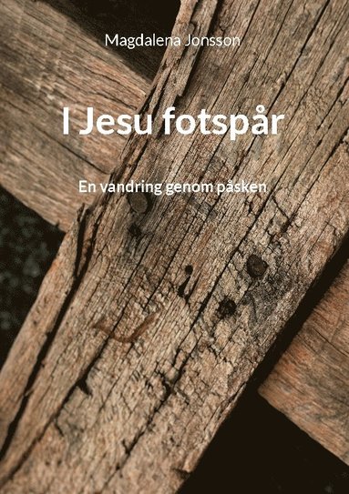 bokomslag I Jesu fotspår : En vandring genom påsken