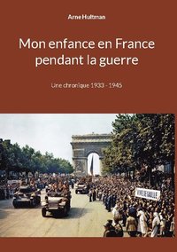 bokomslag Mon enfance en France pendant la guerre : Une chronique 1933 - 1945