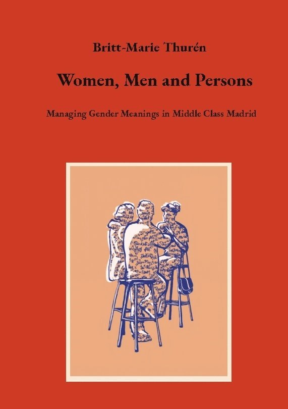 Britt-Marie Thurén - Women, Men and Persons: Managing Gender Meanings in Middle Class Madrid, Häftad