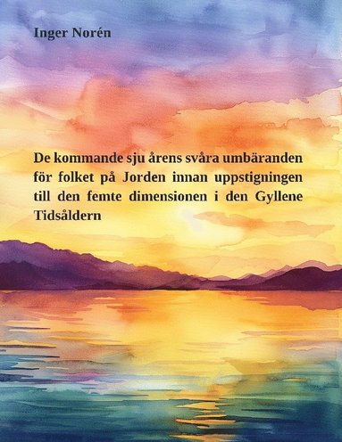 bokomslag De kommande sju årens svåra umbäranden för folket på Jorden innan uppstigni