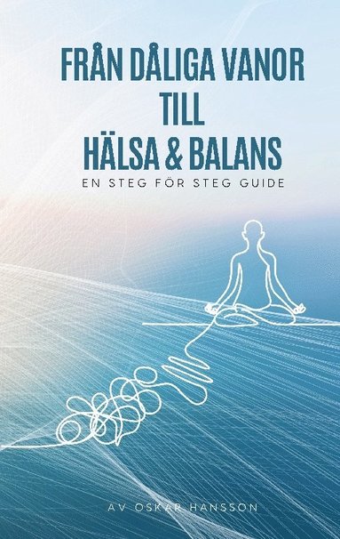 bokomslag Från dåliga vanor till häsa och balans : En steg för steg guide