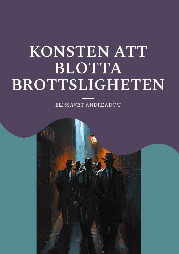 Elissavet Andreadou - Konsten att blotta brottsligheten : en guide hur ni kan göra när samhället, Inbunden