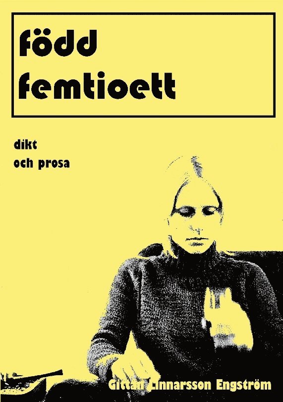 Gittan Linnarsson Engström - född femtioett : dikt och prosa, Häftad