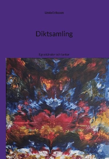 Linda Eriksson - Diktsamling : egna känslor och tankar, Inbunden