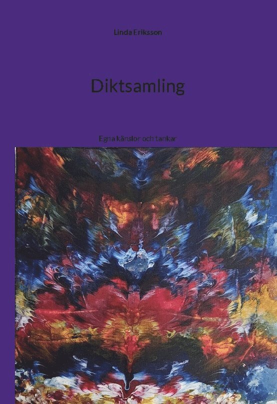 Linda Eriksson - Diktsamling : egna känslor och tankar, Inbunden