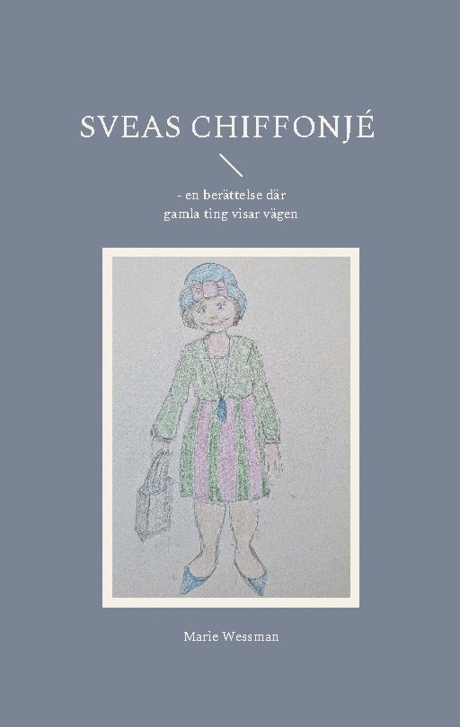 Marie Wessman - Sveas chiffonjé : en berättelse där gamla ting visar vägen, Häftad
