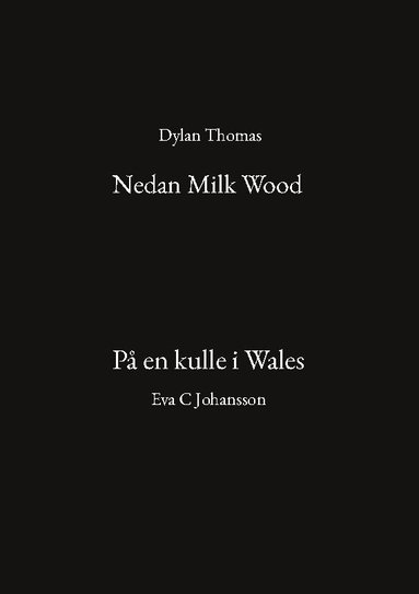 Dylan Thomas, Eva C Johansson - Nedan Milk Wood ; På en kulle i Wales, Häftad
