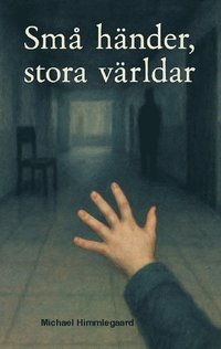 bokomslag Små händer, stora världar: Novellsamling