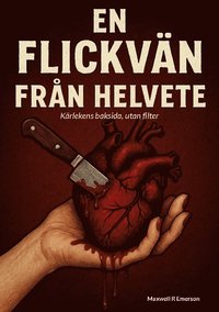 bokomslag En flickvän från helvete : Kärlekens baksida, utan filter