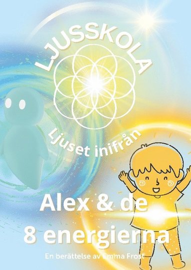 bokomslag Ljusskola, Alex och de 8 energierna : Ljuset inifrån