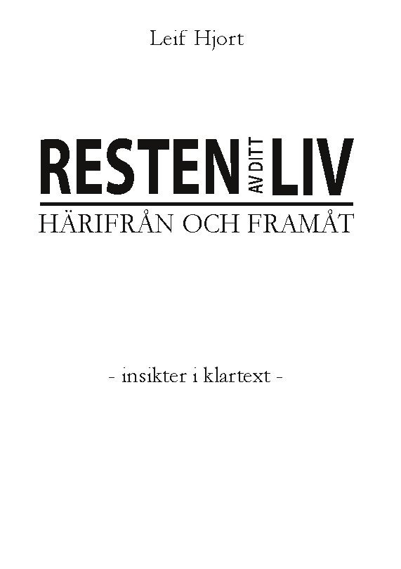 Leif Hjort - Resten av ditt liv : härifrån och framåt - insikter i klartextv, Inbunden
