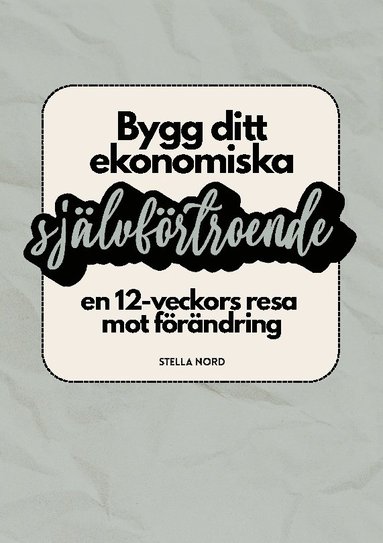 bokomslag Bygg ditt ekonomiska självförtroende : en 12-veckors resa mot förändring