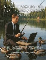 bokomslag Swedish Work-Life 101: Fika, Lagom & Beyond (Svensk Utgåva) : Din guide til