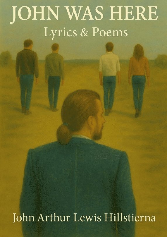 John Arthur Lewis Hillstierna - John Was Here: Lyrics & Poems, Häftad