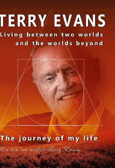Terry Evans - The journey of my life : living between two worlds and the worlds beyond, Inbunden