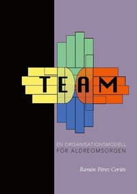 bokomslag TEAM - En organisationsmodell för äldreomsorgen