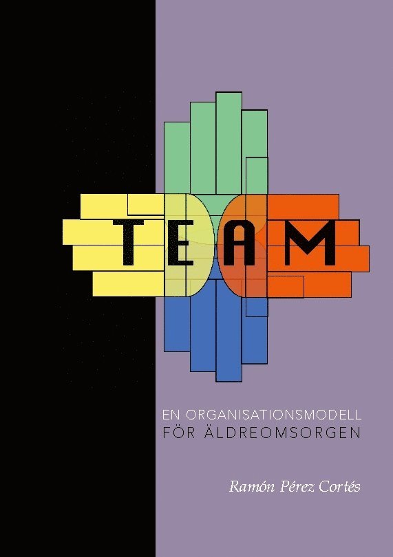 Ramón Pérez Cortés - TEAM : en organisationsmodell för äldreomsorgen, Häftad