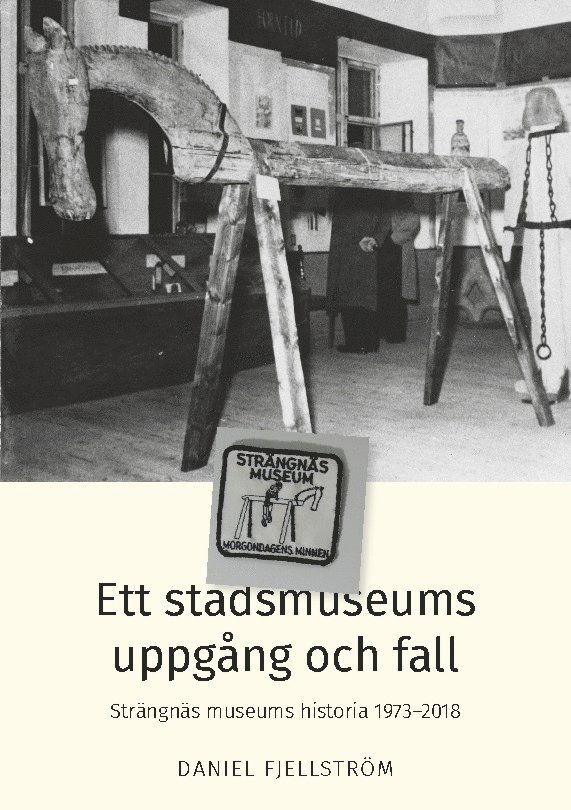 Ett stadsmuseums uppgång och fall : Strängnäs museums historia 1973-2018 1