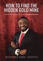 bokomslag How to find the hidden gold mine : unlock the secrets your untapped potential