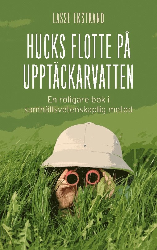 Lasse Ekstrand - Hucks flotte på upptäckarvatten: En roligare bok i samhällsvetenskaplig metod, Häftad