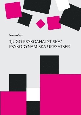 Tomas Wånge - Tjugo Psykoanalytiska/Psykodynamiska Uppsatser: En 40-årig personlig yrkesresa från Freud till Relationell Psykoanalys/Psykoterapi, Häftad
